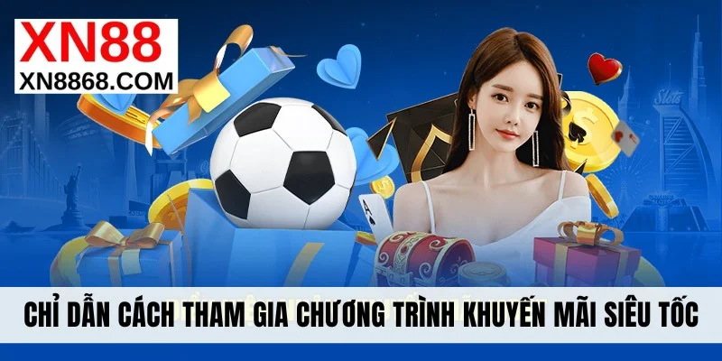 Chỉ dẫn cách tham gia chương trình khuyến mãi siêu tốc