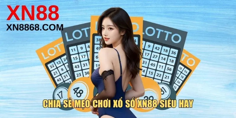 Chia sẻ mẹo chơi xổ số XN88 siêu hay
