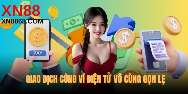 Giao dịch cùng ví điện tử cũng vô cùng gọn lẹ